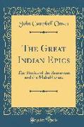 The Great Indian Epics: The Stories of the Ramayana and the Mahabharata (Classic Reprint)