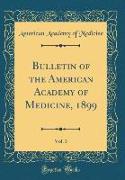 Bulletin of the American Academy of Medicine, 1899, Vol. 3 (Classic Reprint)