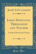 James Martineau Theologian and Teacher