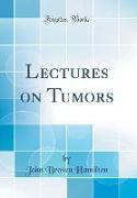 Lectures on Tumors (Classic Reprint)