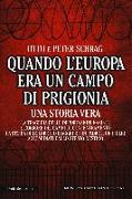 Quando l'Europa era un campo di prigionia. La tragedia delle deportazioni naziste e l'orrore dei campi di concentramento: la storia di dolore e coraggio di un padre