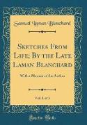 Sketches From Life, By the Late Laman Blanchard, Vol. 1 of 3