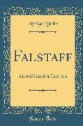 Falstaff: A Lyrical Comedy in Three Acts (Classic Reprint)