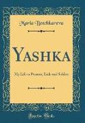 Yashka: My Life as Peasant, Exile and Soldier (Classic Reprint)