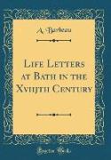Life Letters at Bath in the Xviijth Century (Classic Reprint)