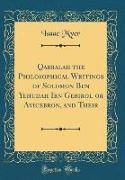 Qabbalah the Philosophical Writings of Solomon Ben Yehudah Ibn Gebirol or Avicebron, and Their (Classic Reprint)