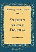 Stephen Arnold Douglas (Classic Reprint)