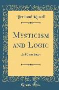 Mysticism and Logic: And Other Essays (Classic Reprint)