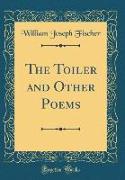 The Toiler and Other Poems (Classic Reprint)