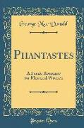 Phantastes: A Faerie Romance for Men and Women (Classic Reprint)