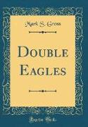 Double Eagles (Classic Reprint)