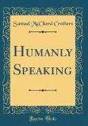 Humanly Speaking (Classic Reprint)