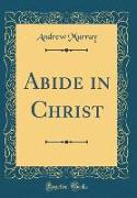 Abide in Christ (Classic Reprint)