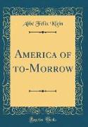 America of to-Morrow (Classic Reprint)