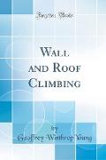 Wall and Roof Climbing (Classic Reprint)