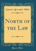 North of the Law (Classic Reprint)