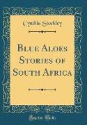 Blue Aloes Stories of South Africa (Classic Reprint)