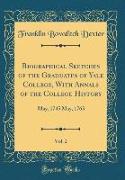 Biographical Sketches of the Graduates of Yale College, With Annals of the College History, Vol. 2