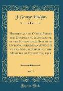 Historical and Other, Papers and Documents, Illustrative of the Educational System of Ontario, Forming an Appendix to the Annual Report of the Minister of Education, 1911, Vol. 3 (Classic Reprint)