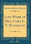 Life Work of Mrs. Cora L. V. Richmond (Classic Reprint)