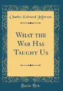 What the War Has Taught Us (Classic Reprint)