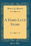 A Hard-Luck Story (Classic Reprint)