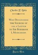 Who Discovered the Sources of the a Letter to Sir Roderick I, Murchison (Classic Reprint)