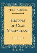 History of Clan Macfarlane (Classic Reprint)