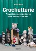 Crochetterie: Proyectos Contemporáneos Para Mentes Creativas