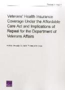 Veterans' Health Insurance Coverage Under the Affordable Care ACT and Implications of Repeal for the Department of Veterans Affairs