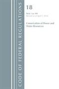 Code of Federal Regulations, Title 18 Conservation of Power and Water Resources 1-399, Revised as of April 1, 2018