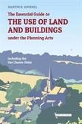 The Essential Guide to the use of Land and Buildings under the Planning Acts