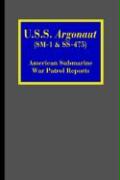 U.S.S. Argonaut (SM-1 & SS-475): American Submarine War Patrol Reports