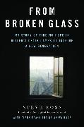 From Broken Glass: My Story of Finding Hope in Hitler's Death Camps to Inspire a New Generation