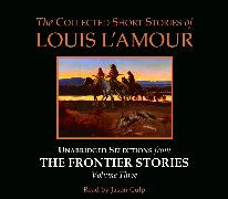 The Collected Short Stories of Louis L'Amour: Unabridged Selections from The Frontier Stories: Volume 3