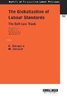 The Globalization of Labour Standards: The Soft Law Track--Global Compact, ILO Principles, NAFTA Agreement, OECD Guidelines