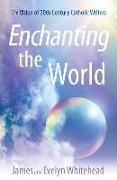 Enchanting the World: The Vision of 20th Century Catholic Authors