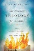Old Testament Theology for Christians – From Ancient Context to Enduring Belief