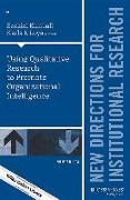 Using Qualitative Research to Promote Organizational Intelligence: New Directions for Institutional Research, Number 174