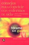 Tócame Sin Guantes: Consejos Para Convivir Con Enfermos de Sida Y Otras Enfermedades Incurables