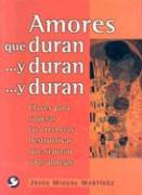 Amores Que Duran . . . Y Duran . . . Y Duran: Claves Para Superar Las Creencias Destructivas Que Separan a Las Parejas