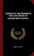 Tongue of the Prophets the Life Story of Eliezer Ben Yehuda