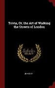 Trivia, Or, the Art of Walking the Streets of London