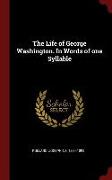 The Life of George Washington. in Words of One Syllable