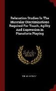Relaxation Studies in the Muscular Discriminations Required for Touch, Agility and Expression in Pianoforte Playing
