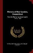 History of New London, Connecticut: From the First Survey of the Coast in 1612 to 1860