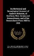 An Historical and Genealogical Account of Andrew Robeson, of Scotland, New Jersey and Pennsylvania, and of His Descendants from 1653 to 1916