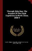 Through Shên-Kan, the Account of the Clark Expedition in North China, 1908-9