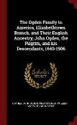 The Ogden Family in America, Elizabethtown Branch, and Their English Ancestry, John Ogden, the Pilgrim, and His Descendants, 1640-1906