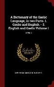 A Dictionary of the Gaelic Language, in two Parts. 1. Gaelic and English. - 2. English and Gaelic Volume 1, Series 2